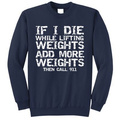 Funny If I Die While Lifting Weights Add More &Amp; Call 911 Funny Gift 7 Sweatshirt