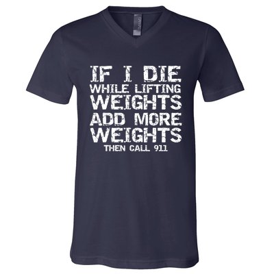 Funny If I Die While Lifting Weights Add More &Amp; Call 911 Funny Gift 7 V-Neck T-Shirt