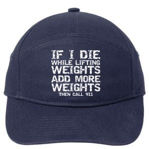 Funny If I Die While Lifting Weights Add More &Amp; Call 911 Funny Gift 7 7-Panel Snapback Hat