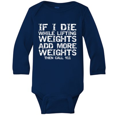 Funny If I Die While Lifting Weights Add More &Amp; Call 911 Funny Gift 7 Baby Long Sleeve Bodysuit