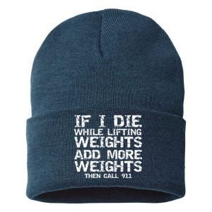 Funny If I Die While Lifting Weights Add More &Amp; Call 911 Funny Gift 7 Sustainable Knit Beanie