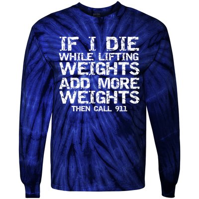 Funny If I Die While Lifting Weights Add More &Amp; Call 911 Funny Gift 7 Tie-Dye Long Sleeve Shirt