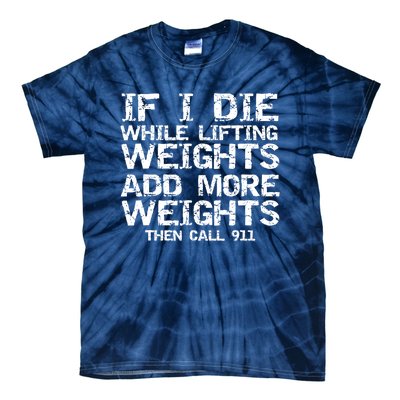 Funny If I Die While Lifting Weights Add More &Amp; Call 911 Funny Gift 7 Tie-Dye T-Shirt