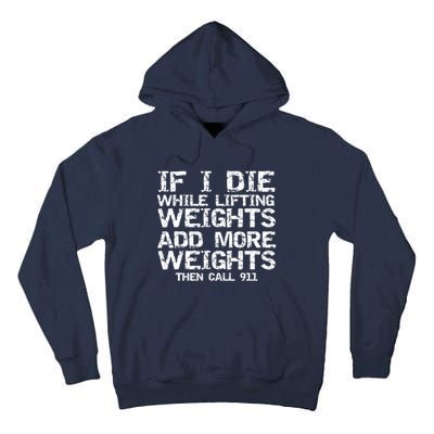 Funny If I Die While Lifting Weights Add More &Amp; Call 911 Funny Gift 7 Tall Hoodie