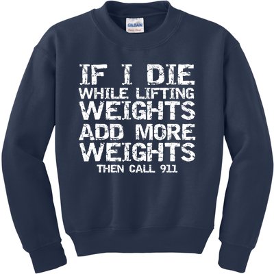 Funny If I Die While Lifting Weights Add More &Amp; Call 911 Funny Gift 7 Kids Sweatshirt