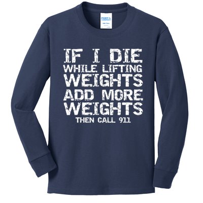 Funny If I Die While Lifting Weights Add More &Amp; Call 911 Funny Gift 7 Kids Long Sleeve Shirt