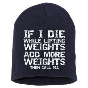 Funny If I Die While Lifting Weights Add More &Amp; Call 911 Funny Gift 7 Short Acrylic Beanie