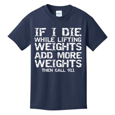 Funny If I Die While Lifting Weights Add More &Amp; Call 911 Funny Gift 7 Kids T-Shirt