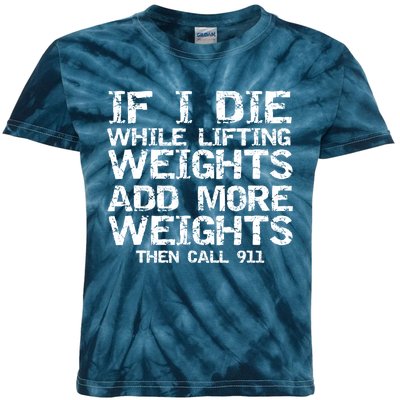 Funny If I Die While Lifting Weights Add More &Amp; Call 911 Funny Gift 7 Kids Tie-Dye T-Shirt