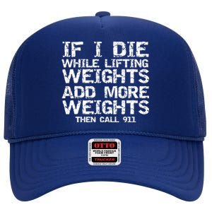 Funny If I Die While Lifting Weights Add More &Amp; Call 911 Funny Gift 7 High Crown Mesh Back Trucker Hat