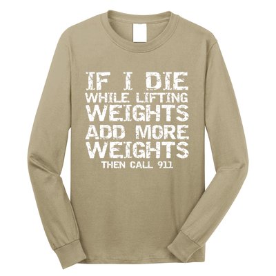 Funny If I Die While Lifting Weights Add More &Amp; Call 911 Funny Gift 7 Long Sleeve Shirt