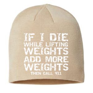 Funny If I Die While Lifting Weights Add More &Amp; Call 911 Funny Gift 7 Sustainable Beanie