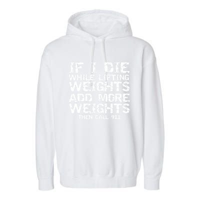 Funny If I Die While Lifting Weights Add More &Amp; Call 911 Funny Gift 7 Garment-Dyed Fleece Hoodie