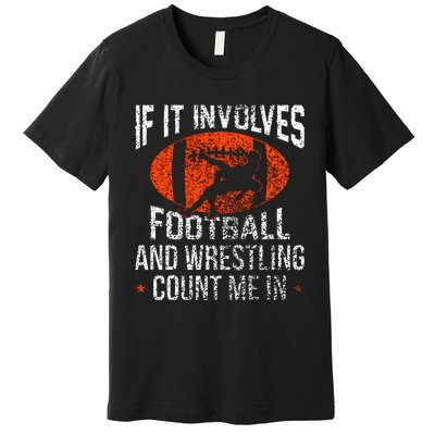 Funny If It Involves Football and Wrestling Count Me Fan Premium T-Shirt