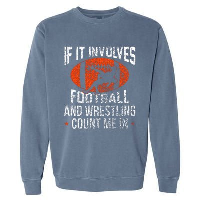 Funny If It Involves Football and Wrestling Count Me Fan Garment-Dyed Sweatshirt