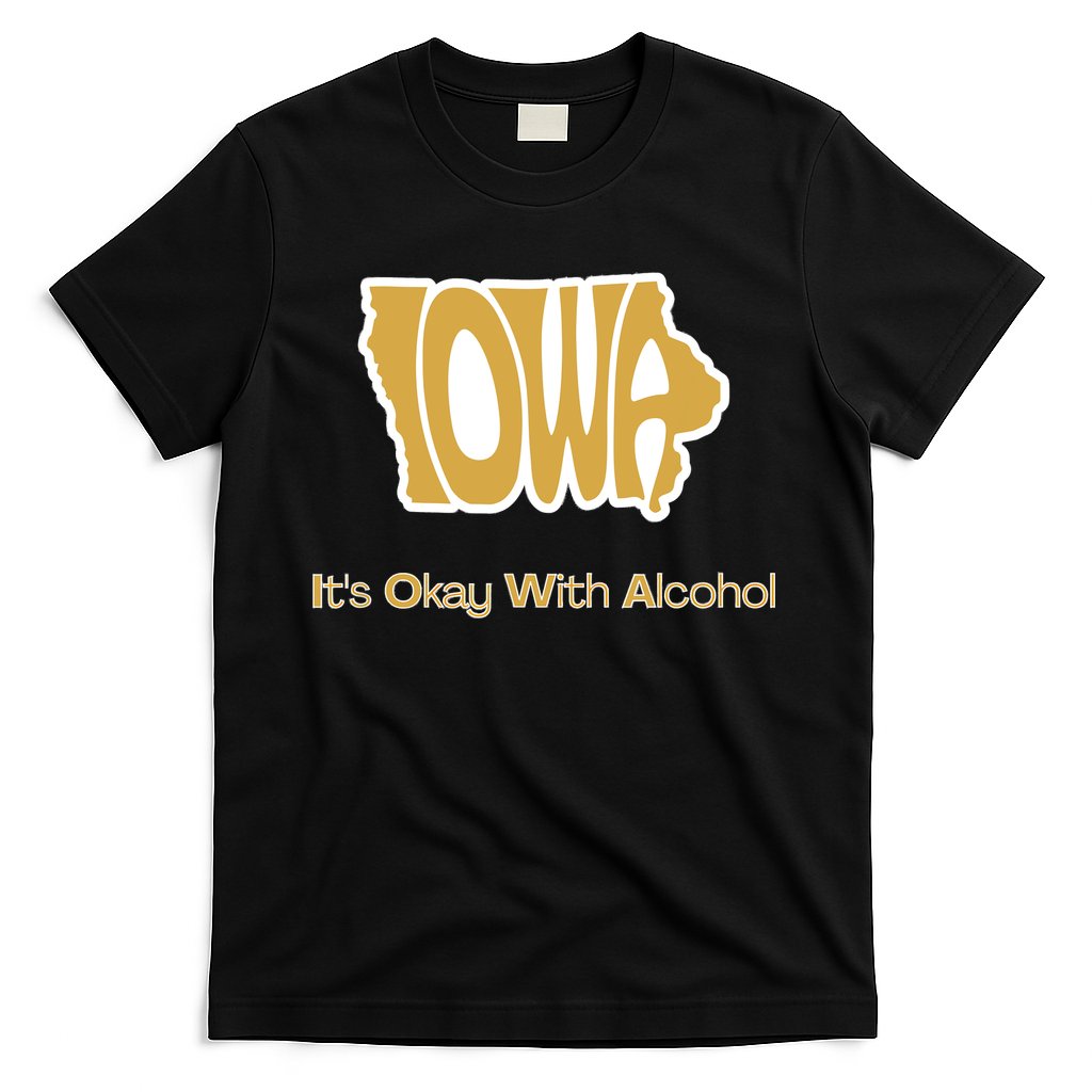 Funny Iowa Its Okay With Alcohol Iowa Joke Gift T-Shirt