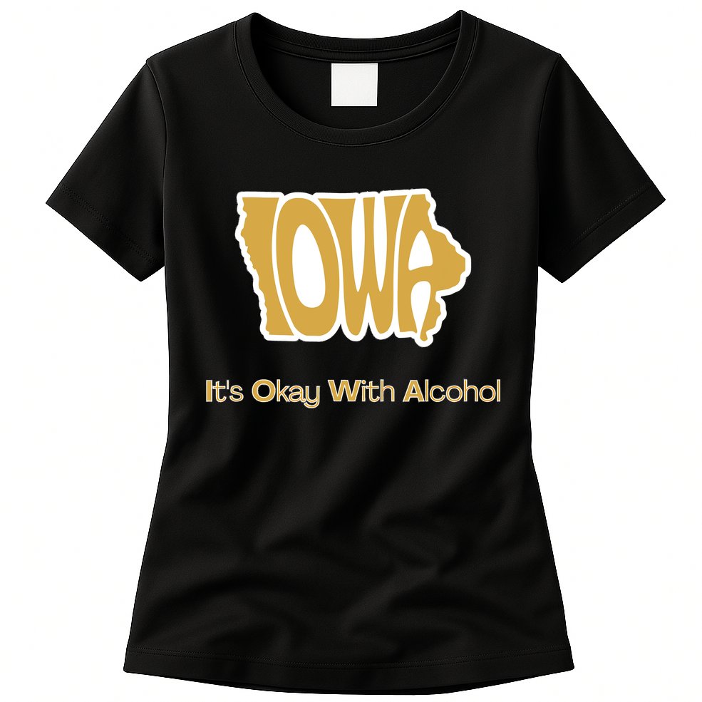 Funny Iowa Its Okay With Alcohol Iowa Joke Gift Womens T-Shirt
