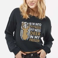 Funny I'm Into Fitness Fit'Ness Deer In My Freezer Deer Cropped Pullover Crew