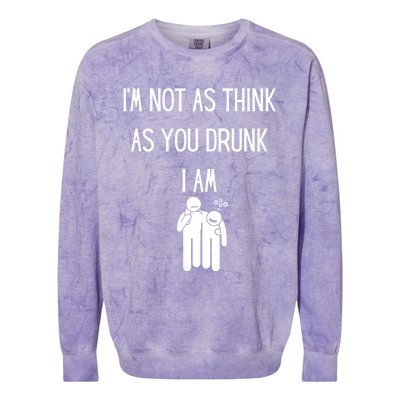 Funny Ing Im Not As Think As You Drunk I Am Gift Colorblast Crewneck Sweatshirt