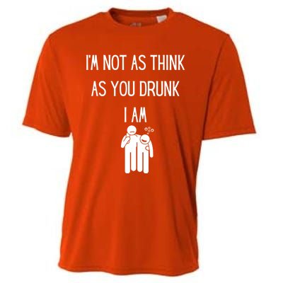 Funny Ing Im Not As Think As You Drunk I Am Gift Cooling Performance Crew T-Shirt