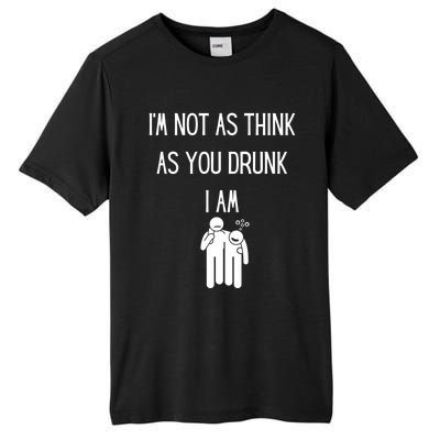 Funny Ing Im Not As Think As You Drunk I Am Gift Tall Fusion ChromaSoft Performance T-Shirt