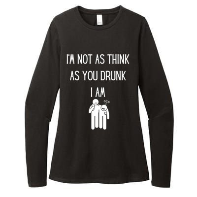 Funny Ing Im Not As Think As You Drunk I Am Gift Womens CVC Long Sleeve Shirt