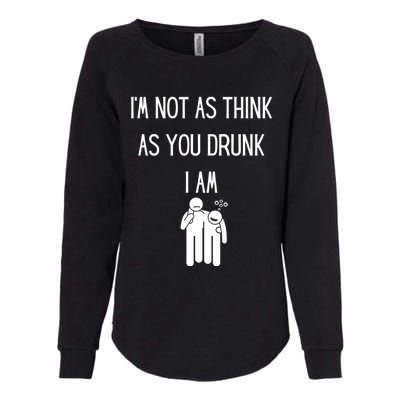 Funny Ing Im Not As Think As You Drunk I Am Gift Womens California Wash Sweatshirt