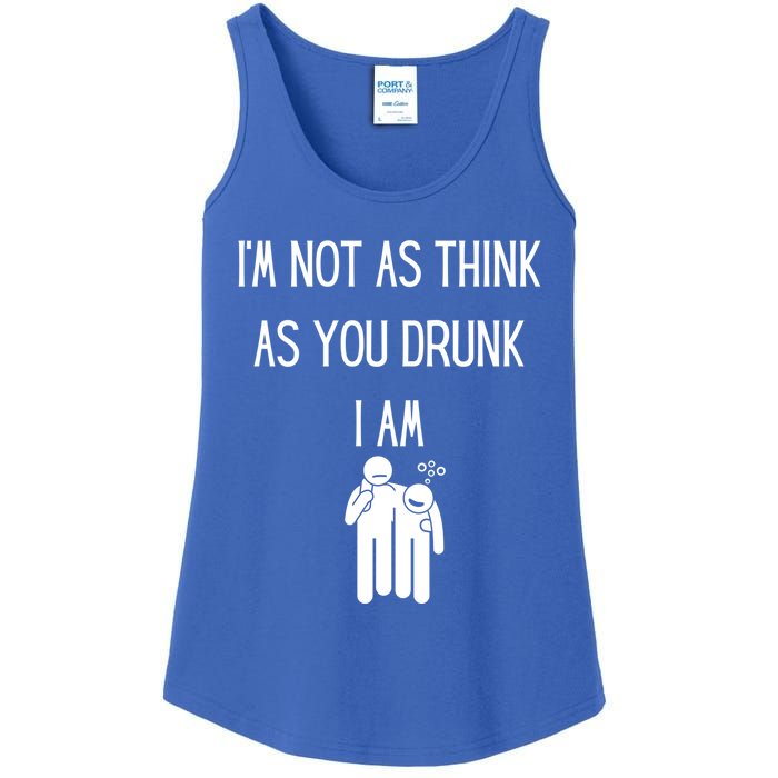 Funny Ing Im Not As Think As You Drunk I Am Gift Ladies Essential Tank