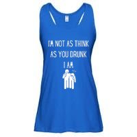 Funny Ing Im Not As Think As You Drunk I Am Gift Ladies Essential Flowy Tank