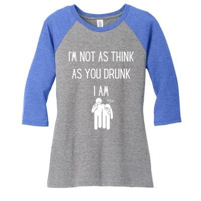 Funny Ing Im Not As Think As You Drunk I Am Gift Women's Tri-Blend 3/4-Sleeve Raglan Shirt