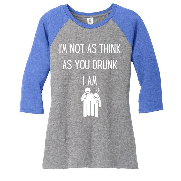 Funny Ing Im Not As Think As You Drunk I Am Gift Women's Tri-Blend 3/4-Sleeve Raglan Shirt