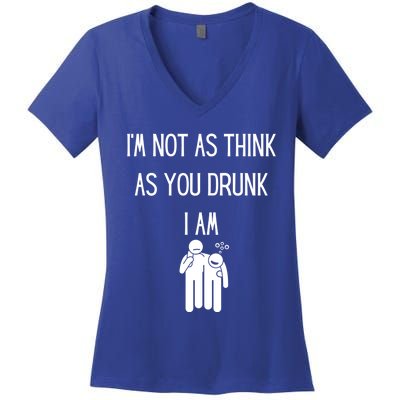 Funny Ing Im Not As Think As You Drunk I Am Gift Women's V-Neck T-Shirt