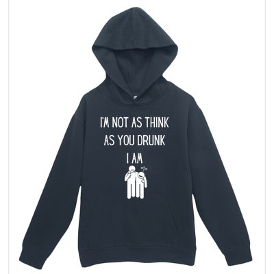 Funny Ing Im Not As Think As You Drunk I Am Gift Urban Pullover Hoodie