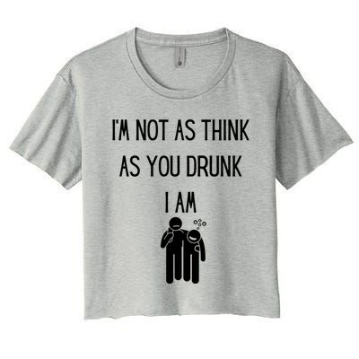 Funny Ing Im Not As Think As You Drunk I Am Gift Women's Crop Top Tee