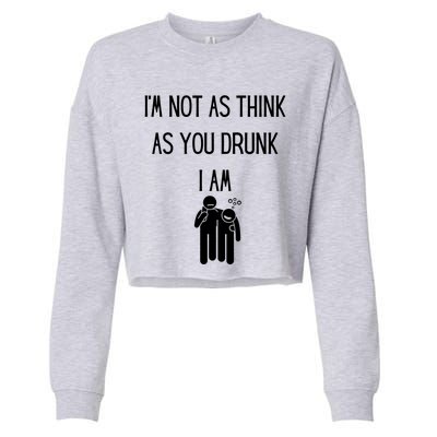 Funny Ing Im Not As Think As You Drunk I Am Gift Cropped Pullover Crew