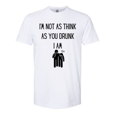 Funny Ing Im Not As Think As You Drunk I Am Gift Softstyle CVC T-Shirt