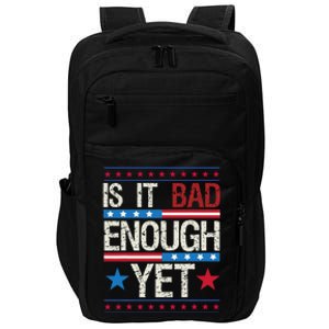 Funny Is It Bad Enough Yet Patriotic Political Statement Impact Tech Backpack