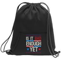 Funny Is It Bad Enough Yet Patriotic Political Statement Sweatshirt Cinch Pack Bag