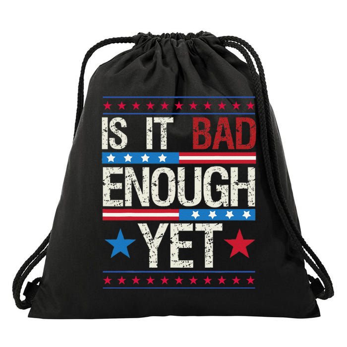 Funny Is It Bad Enough Yet Patriotic Political Statement Drawstring Bag