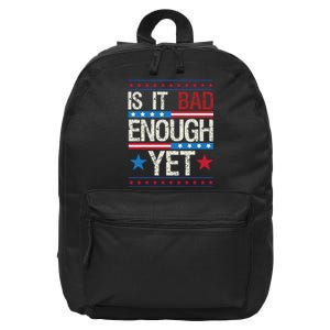 Funny Is It Bad Enough Yet Patriotic Political Statement 16 in Basic Backpack