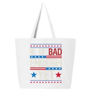 Funny Is It Bad Enough Yet Patriotic Political Statement 25L Jumbo Tote