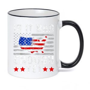 Funny Is It Bad Enough Yet Patriotic Political Statement 11oz Black Color Changing Mug