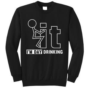 F It IM Day Drinking Funny Drink Sweatshirt