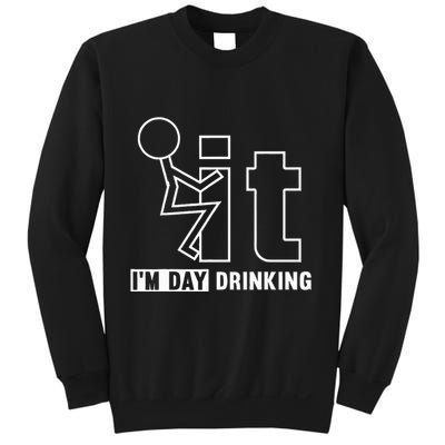 F It IM Day Drinking Funny Drink Sweatshirt