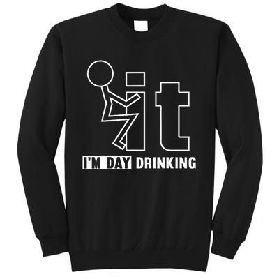 F It IM Day Drinking Funny Drink Sweatshirt