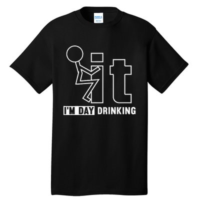 F It IM Day Drinking Funny Drink Tall T-Shirt