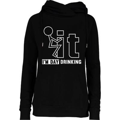 F It IM Day Drinking Funny Drink Womens Funnel Neck Pullover Hood