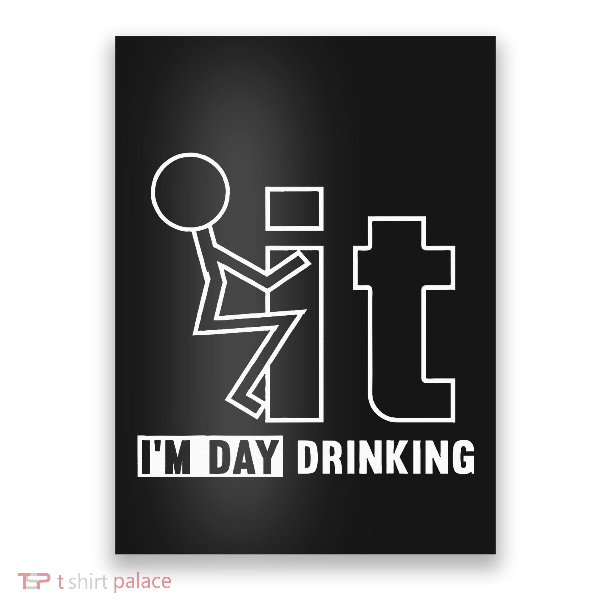 F It IM Day Drinking Funny Drink Poster
