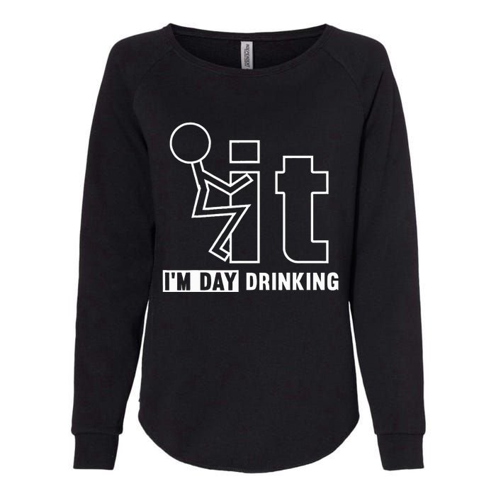 F It IM Day Drinking Funny Drink Womens California Wash Sweatshirt