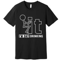 F It IM Day Drinking Funny Drink Premium T-Shirt